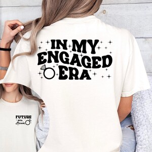 Shirt In My Engaged Era, shirt verloofde, aangepast toekomstig mevrouw-shirt, shirt vrijgezellenfeest, verlovingscadeau voor haar, shirt vrijgezellenfeest