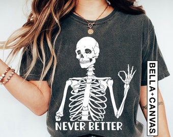 Never Better Skeleton Unisex Shirt, Funny Dead Inside Sarcastic Shirt, Funny Gifts, Funny Mom Shirt, Funny Gifts, Funny Sayings Shirt