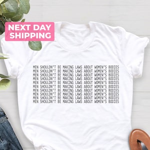Männer sollten keine Regeln über Frauenkörper machen Feminismus-T-Shirt, Frauenrechte-Shirt, reproduktive Rechte, Feminismus-Shirt