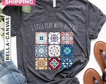 I Still Play With Blocks Shirt, Quilt Patterns Shirt, Gift For Quilter, Quilting Humor Shirt, Quilt Mom Tee, Sewing Lover Gift, Tailor Shirt