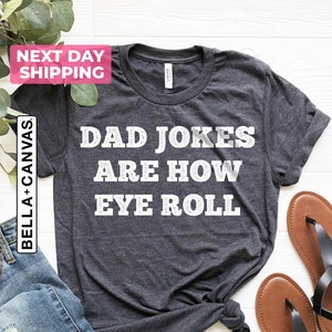 Dad Jokes Are How Eye Roll, Funny Fathers Day Gift, Funny Dad Shirt, I Roll, Dad To Be Gift, Funny Shirt For Dad, Dad Jokes, Father's Day