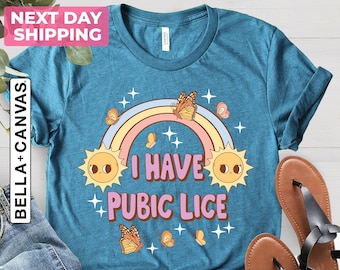 I Have Pubic Lice, Funny Shirt, Sarcastic Shirt, Oddly Specific, Meme Shirt, Ironic Shirt, Novelty Shirt, Offensive Gen-Z