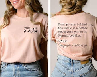Dear Person Behind Me Shirt, You Matter Shirt, Mental Health Matters Shirt, Kindness Shirt, You Are Enough Shirt