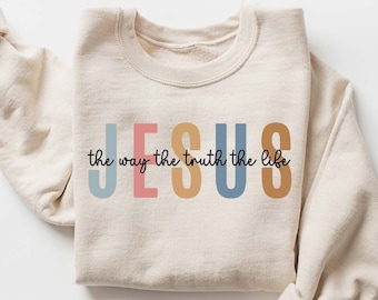Jesus The Way The Truth The Life Sweatshirt, Womens Religious Sweatshirt, Faith Sweatshirt, Bible Verse, Jesus Lover, Christian Sweatshirt