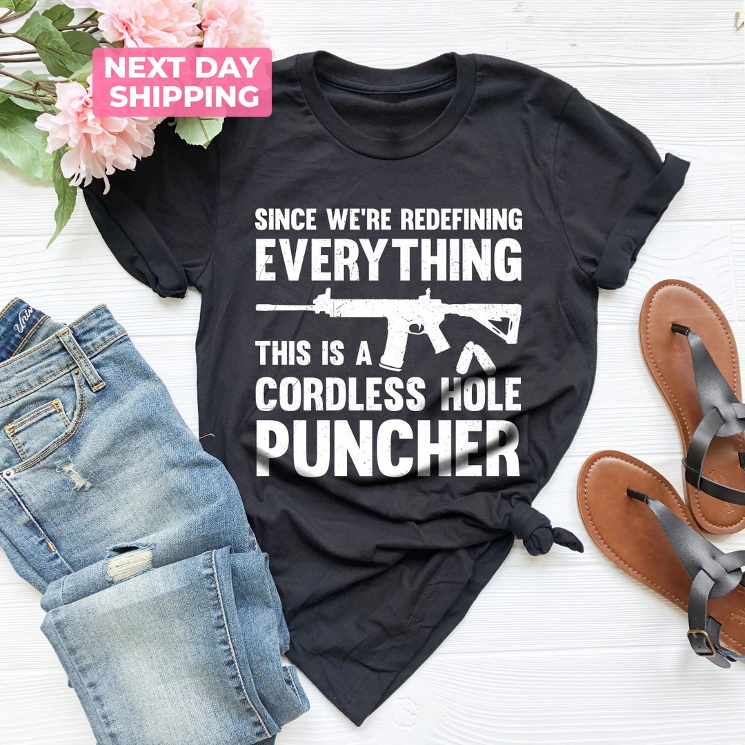 This is A Cordless Hole Puncher, Mens Pro Gun Tshirt, Since We Are