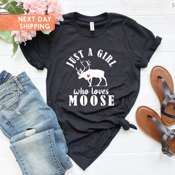 Moose T-shirt, Just a Girl Who Loves Moose, Cute Moose Tee, Gift For BFF, Kid's Sizes Too, Forest Animal Shirt, Moose Lover Gift Tshirt