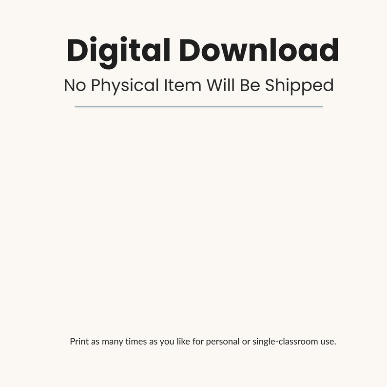 May include: A cream-coloured background with the words "Digital Download" in bold black font. Below, smaller text reads "No Physical Item Will Be Shipped." At the bottom, text states, "Print as many times as you like for personal or single-classroom use."