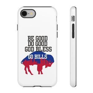 May include: White iPhone case with a blue and red buffalo silhouette and the text "Be good, Do good, God bless, Go Bills".