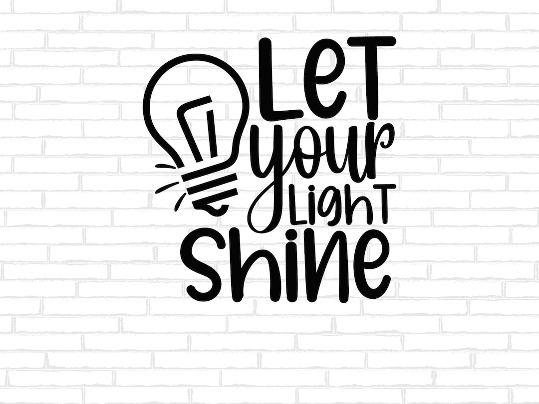 Let Your Light Shine SVG, Inspirational Quote Digital File, Positive ...