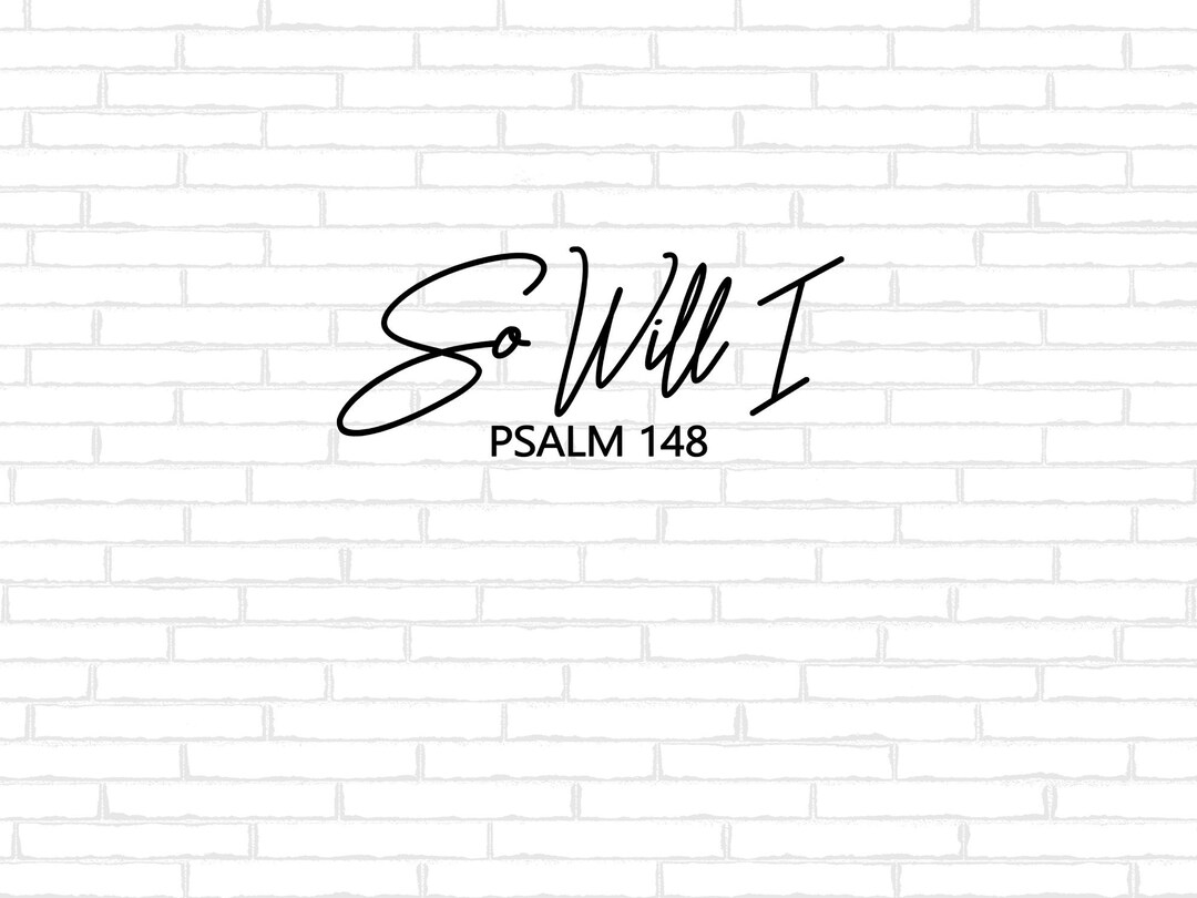Inspirational Psalm 148 Quote SVG So Will I Christian Scripture inspirational-psalm-148-quote-svg-so-will-i-christian-scripture