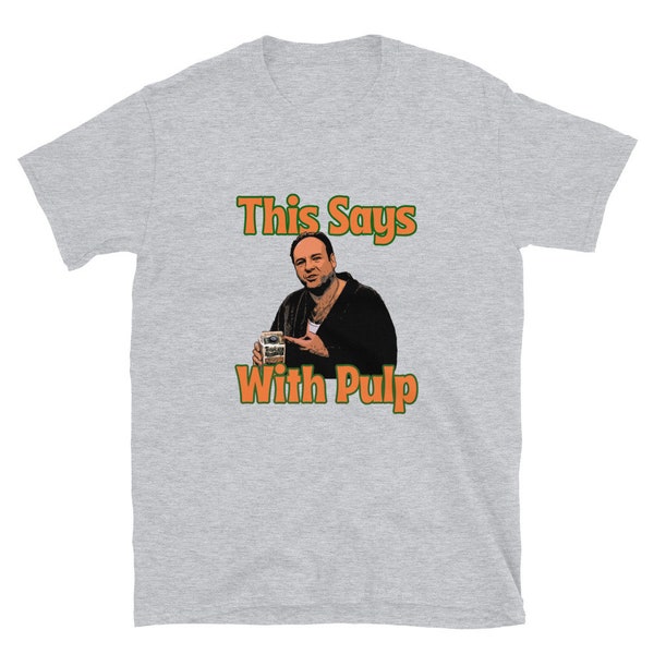 Sopranos Shirt With Pulp: Funny Sopranos Gift, Sopranos Merch, Sopranos Christmas Gift, Gift for Dad, Tony Soprano Gift, With Pulp