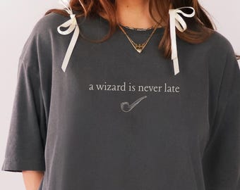 Wizard is Never Late Comfort Colors Shirt, Fantasy Wizard Book Lover Gift, Hobbitcore Book Club, Reading Boomwork Gift, Unisex