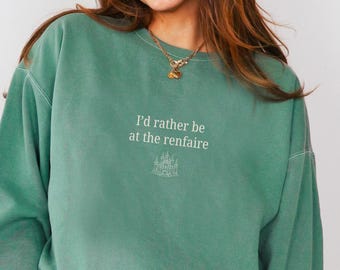 I'd Rather Be at the Renfaire Comfort Colors Unisex Sweatshirt, Fantasy Lover Gift