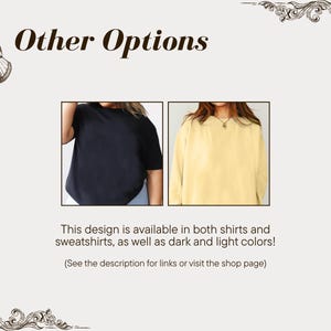 May include: Image features two shirts, one black and one yellow. Text reads "Other Options" and "This design is available in both shirts and sweatshirts, as well as dark and light colors!"