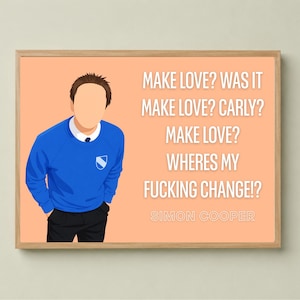 May include: A framed rectangular print on a peach background featuring a faceless illustration of a person in a blue sweater and black trousers. The text reads: MAKE LOVE? WAS IT MAKE LOVE? CARLY? MAKE LOVE? WHERES MY FUCKING CHANGE!? SIMON COOPER.