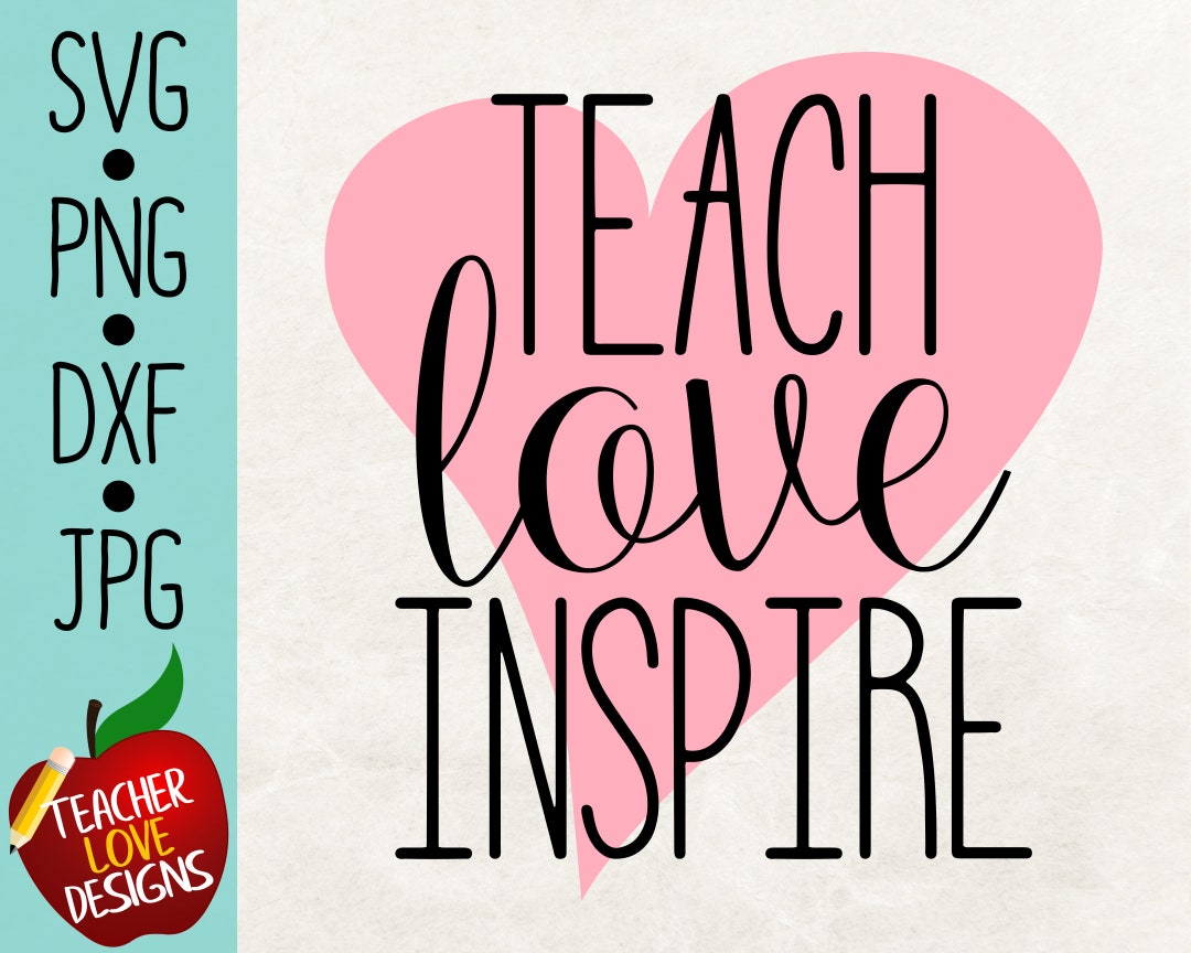 Teach Love Inspire Svg Teacher Svg Love Svg Etsy