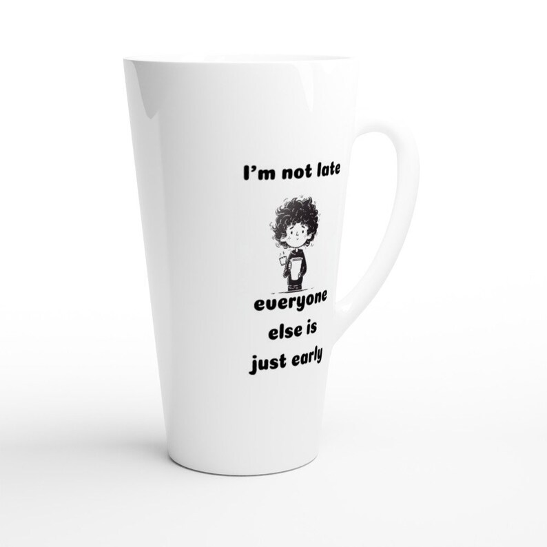 Witty Coffee Lover's Mug i'm Not Late, Everyone Else is Just Early