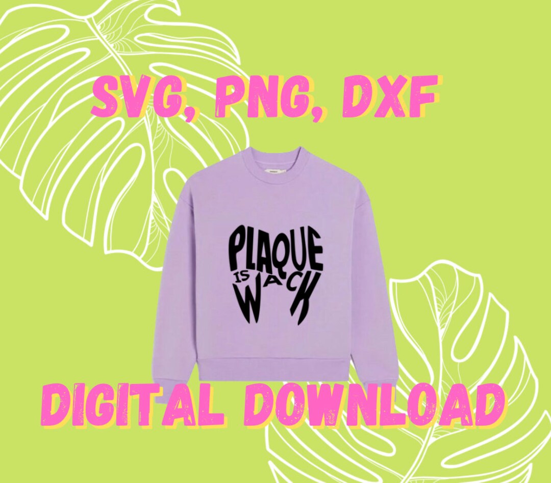 Plaque is Wack Dental SVG PNG DXT File for Dental Etsy UK