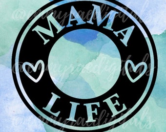 MAMA LIFE, mama life svg, mama download, mom life svg, mama svg, download for cricut, starbucks cup svg, cold cup svg, starbucks ring decal