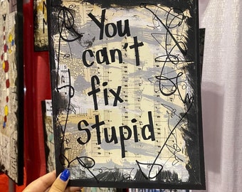 Quote "You can't fix stupid" - art music book wall art home decor funny quote humor relatable painting Quote mixed media