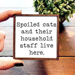 Mini Wood Sign | Framed Miniature Quote | Farmhouse Style | Magnet | Ornament | Tiered Tray | Shelf Decor | Cat | Funny | Spoiled | Animal