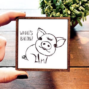 Mini Wood Sign | Framed Miniature Quote |  Farmhouse Style | Magnet | Ornament | Tiered Tray | Shelf Decor | Pig | Bacon | Funny