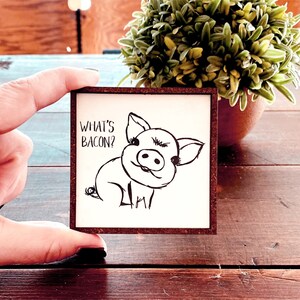 Mini Wood Sign | Framed Miniature Quote |  Farmhouse Style | Magnet | Ornament | Tiered Tray | Shelf Decor | Pig | Bacon | Funny
