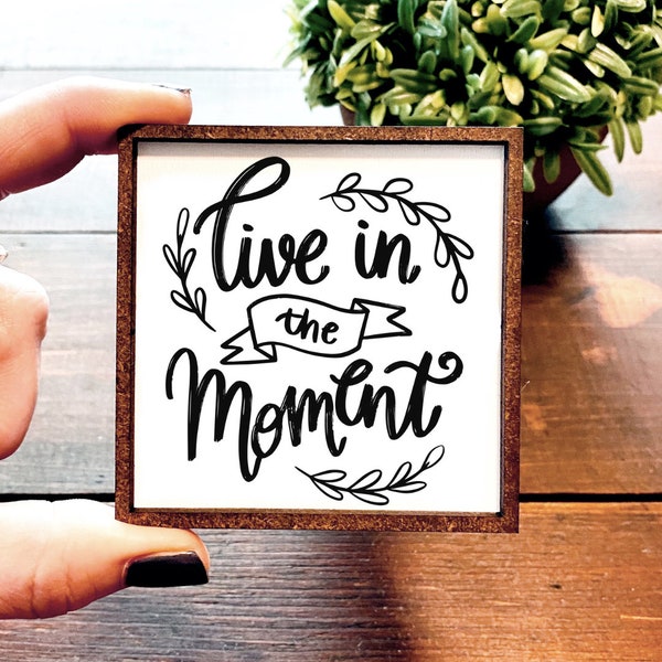 Mini Wood Sign | Framed Miniature Quote | Farmhouse Style | Magnet | Ornament | Tiered Tray | Shelf Decor | Live In The Moment | Present