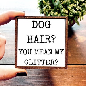 Mini Wood Sign | Framed Miniature Quote | Farmhouse Style | Magnet | Ornament | Tiered Tray | Shelf Decor | Dog | Glitter | Hair | FAF | Hi