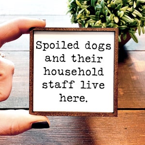 Mini Wood Sign | Framed Miniature Quote | Farmhouse Style | Magnet | Ornament | Tiered Tray | Shelf Decor | Dog| Funny | Spoiled | Animal