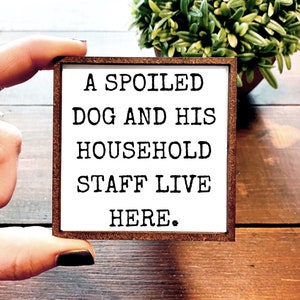 Mini Wood Sign | Framed Miniature Quote | Farmhouse Style | Magnet | Ornament | Tiered Tray | Shelf Decor | Dog| Funny | Spoiled | Animal
