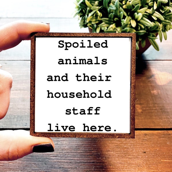 Mini Wood Sign | Framed Miniature Quote | Farmhouse Style | Magnet | Ornament | Tiered Tray | Shelf Decor | Cat | Dog | Spoiled | Animal