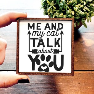 Mini Wood Sign | Framed Miniature Quote | Farmhouse Style | Magnet | Ornament | Tiered Tray | Shelf Decor | Me And My Cat | Talk | funny