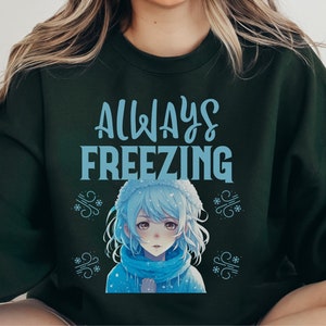 Always Freezing Sweatshirt, Sarcastic Winter Sweater, Freezing Sweatshirt, Gift for Always Cold, Cuddle Sweatshirt, Funny Cold Blooded Sweat
