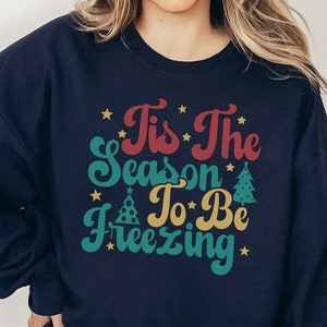 Tis The Season To Be Freezing Sweatshirt, Sarcastic Winter Sweater, Freezing Sweatshirt, Cuddle Sweatshirt, Funny Cold Blooded Sweat