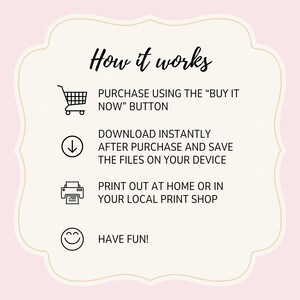 May include: How it works: Purchase using the "Buy it Now" button, download instantly after purchase and save the files on your device, print out at home or in your local print shop, and have fun!