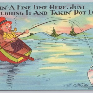May include: Vintage postcard illustration of a man fishing from a red and yellow rowboat. The man, wearing a hat and smoking a pipe, is reeling in a teacup. The text at the top reads "HAVIN' A FINE TIME HERE. JUST ROUGHING IT AND TAKIN' POT LUCK."