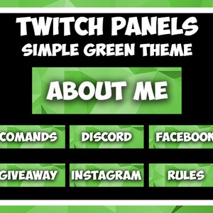 May include: A set of Twitch panels with a simple green theme. The panels include "About Me", "Commands", "Discord", "Facebook", "Giveaway", "Instagram", and "Rules" in white text on a green background.