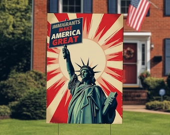 Immigrants Make America Great yard sign, Pro Immigration sign, Leftist Yard Sign, Anti-Racist Banner, Democrat Porch Decor, FTD NGS315