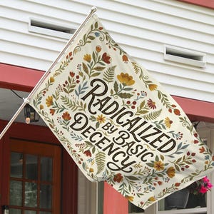 Radicalized by Basic Decency Yard Flag, Social Justice Gift, Gift for Activist, Liberal Garden Sign, Democracy Gift C2DD15