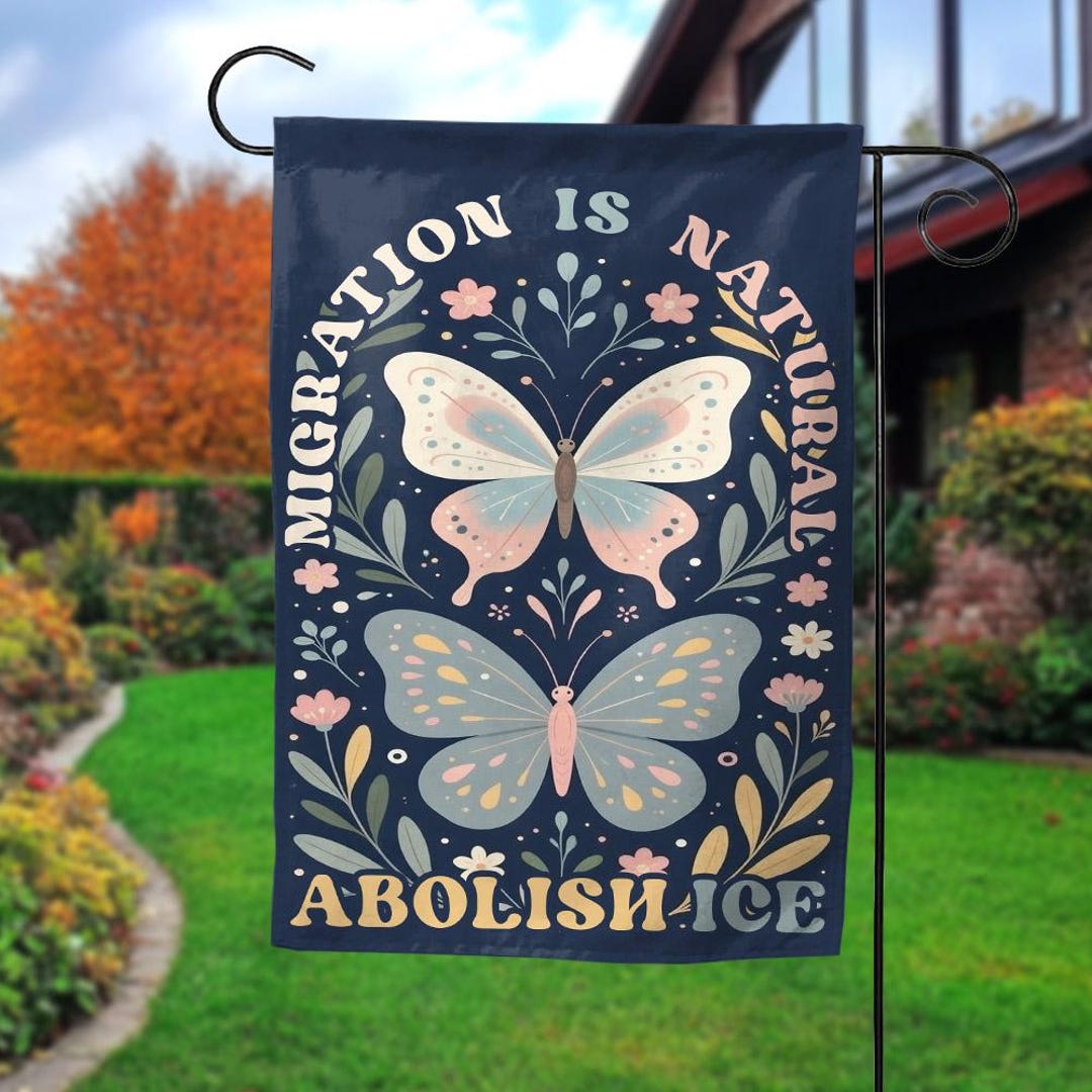 Migration is Natural Abolish ICE Garden Flag, Protect Immigrants Flag ...