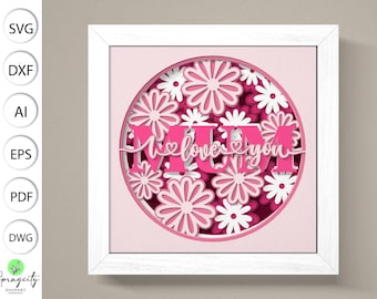 Mum 3D Shadow Box Svg,Mother Svg, I Love You Mom 3D Svg, Happy Mothers Day 3D  Svg, Mother  Svg , Flower 3D Box, Layered Cardstock Art