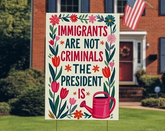 Immigrants Are Not Criminals But The President sign, Anti FDT yard sign, Funny Anti FDT sign, Anti-Republican Gift, No Kings NGS312