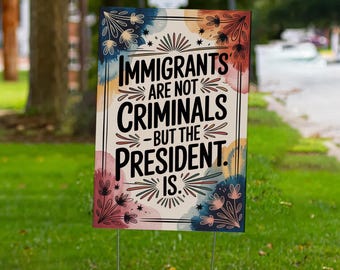 Pro Immigrant Yard Signs, Immigrants Quote Liberal Plastic Yard Sign, Inclusion Progressive Porch Sign, Leftist Democrat Lawn Signs D2IV16