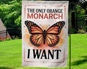 The Only Orange Monarch We Want Garden Flag, Political Anti T Yard Sign Anti-Monarchy Butterfly Banner Inclusive Equality Decor G5M403