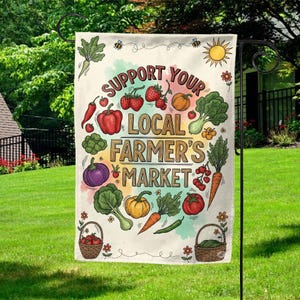 May include: A garden flag with the text "SUPPORT YOUR LOCAL FARMER'S MARKET" surrounded by illustrations of fresh produce. The design includes strawberries, pumpkins, carrots, and other vegetables, with a sun and bees.