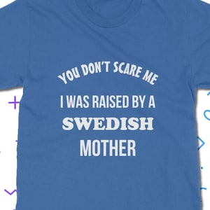 Raised By A Swedish Mother T-Shirt - Sweden T Shirt | Classic Fit Unisex Adult Tee Shirt