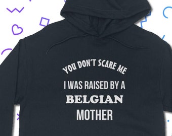 Raised By A Belgian Mother Hoodie - Belgium Hooded Sweatshirt | Classic Unisex Adult Fit