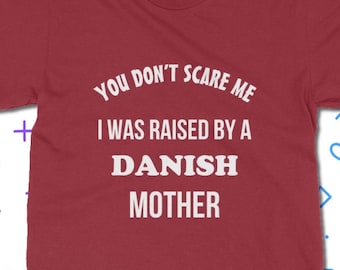 Raised By A Danish Mother T-Shirt - Denmark T Shirt | Classic Fit Unisex Adult Tee Shirt