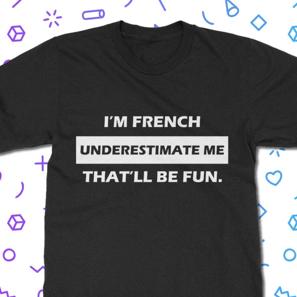 Underestimate Me I'm French T-Shirt - France T-Shirt | Classic Fit Unisex T-Shirt für Erwachsene